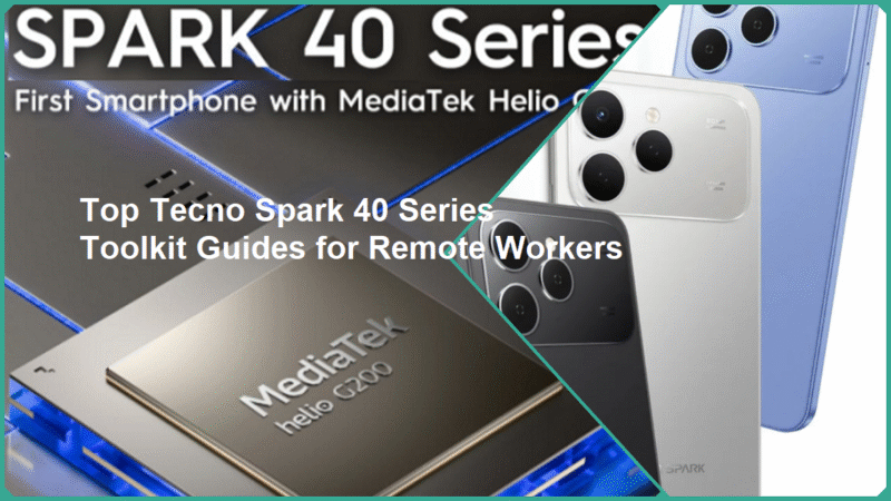 Top Tecno Spark 40 Series Toolkit Guides for Remote Workers
