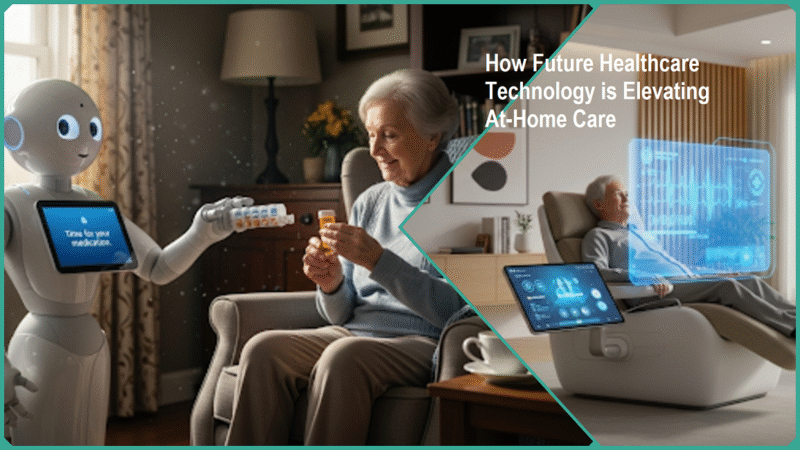 How Future Healthcare Technology is Elevating At-Home Care